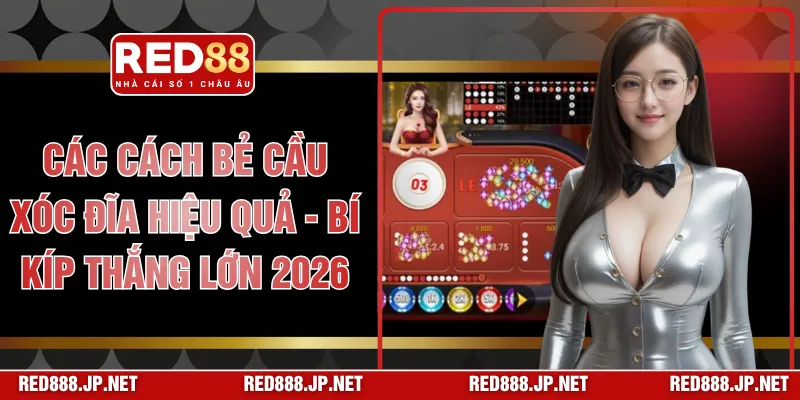 Các Cách Bẻ Cầu Xóc Đĩa Hiệu Quả - Bí Kíp Thắng Lớn 2026