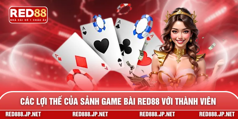 Các lợi thế của sảnh game bài RED88 với thành viên