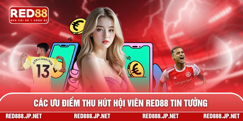 Các ưu điểm thu hút hội viên RED88 tin tưởng