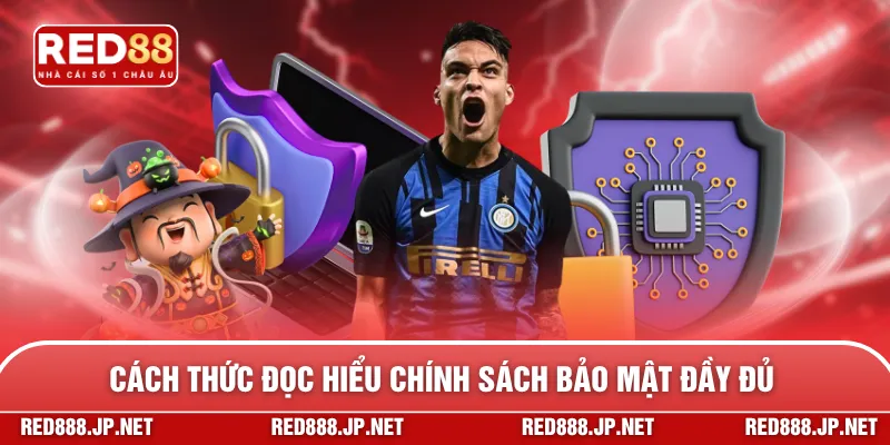 Cách thức đọc hiểu chính sách bảo mật đầy đủ