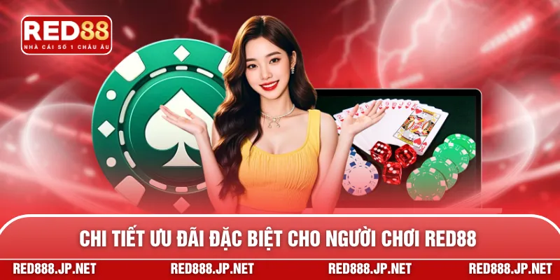 Chi tiết ưu đãi đặc biệt cho người chơi RED88
