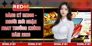 Đăng Ký RED88 - Người Mới Nhận Ngay Thưởng Khủng Năm 2026