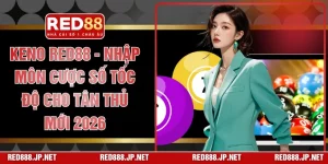 Keno RED88 - Nhập Môn Cược Số Tốc Độ Cho Tân Thủ Mới 2026