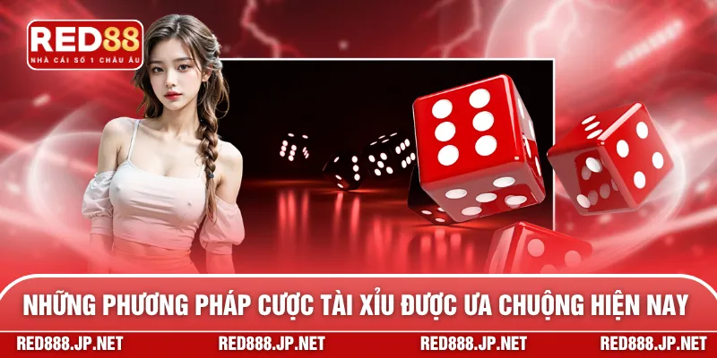 Những phương pháp cược tài xỉu được ưa chuộng hiện nay